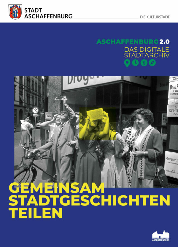 Plakat "Aschaffenburg 2.0 - Das digitale Stadtarchiv". Gemeinsam Stadtgeschichten Teilen.